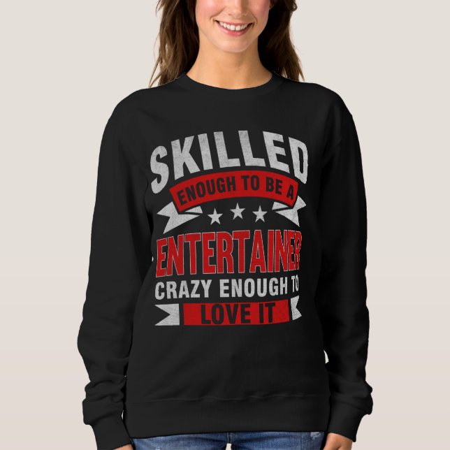 Funny Profession Quote Skilled Entertainer Sweatshirt (Front)