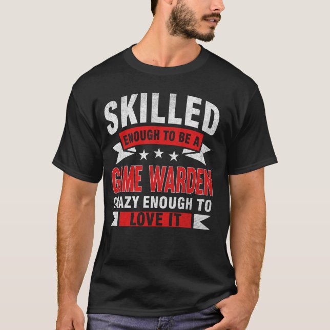 Funny Profession Quote Skilled Game Warden T-Shirt (Front)