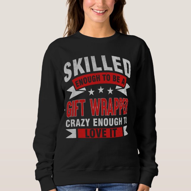 Funny Profession Quote Skilled Gift Wrapper Sweatshirt (Front)