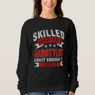 Funny Profession Quote Skilled Hairstylist Sweatshirt