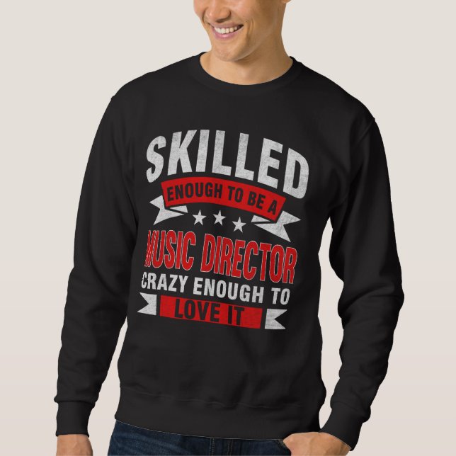 Funny Profession Quote Skilled Music Director Sweatshirt (Front)