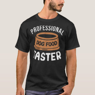 Funny professional dog food taster job, pet food t T-Shirt