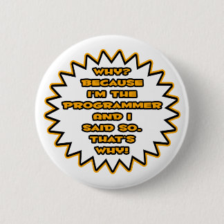 Funny Programmer ... Because I Said So 2 Inch Round Button