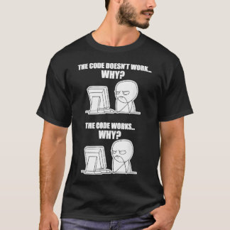 Funny Programmer - Code Works Why Meme T-Shirt
