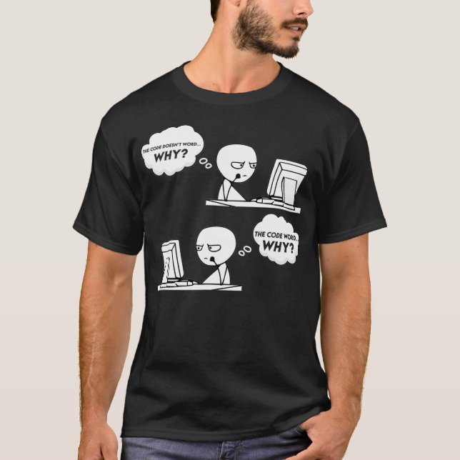 Funny Programmer Computer Code Works Why Meme Codi T-Shirt (Front)