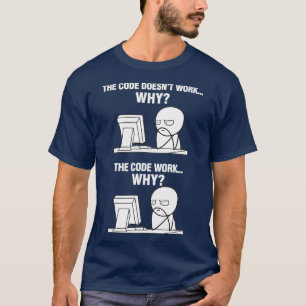 Funny Programmer Programming Code Works Why Meme T-Shirt