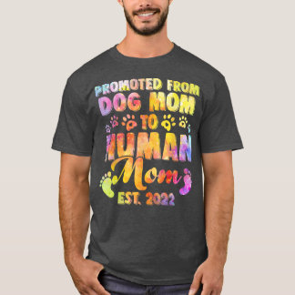 Funny Promoted From Dog Mom To Human Mom Est  T-Shirt
