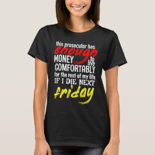 Funny Prosecutor  Enough Money Till Next Friday T-Shirt