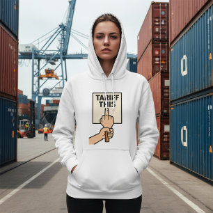 Funny Protest Sign Tariff This Middle Finger Hoodie