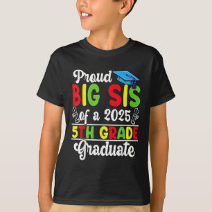 Funny Proud Big Sis Of A Cl Of 2025 5th Grade Grad T-Shirt
