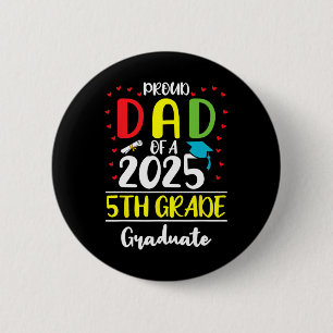 Funny Proud Dad Of A Cl Of 2025 5th Grade Graduate 2 Inch Round Button