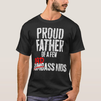 Funny Proud Father Of A Few Badass Not T-Shirt