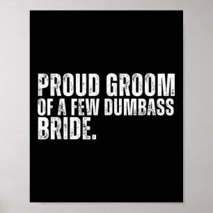 Funny Proud Groom Of A Few Dumb Bride Poster