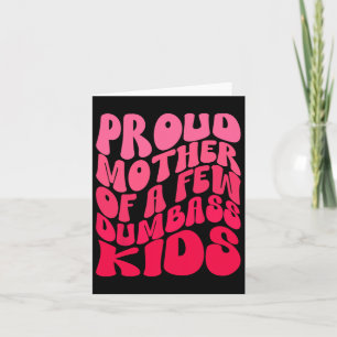 Funny Proud Mother Mom Of A Few Dumb Kids Mothers Card