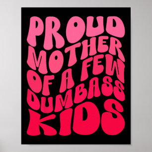 Funny Proud Mother Mom Of A Few Dumb Kids Mothers  Poster