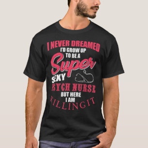 Funny Psych Nurse Saying RN Mental Health Nursing T-Shirt