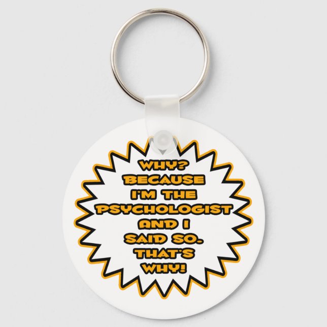 Funny Psychologist ... Because I Said So Keychain (Front)