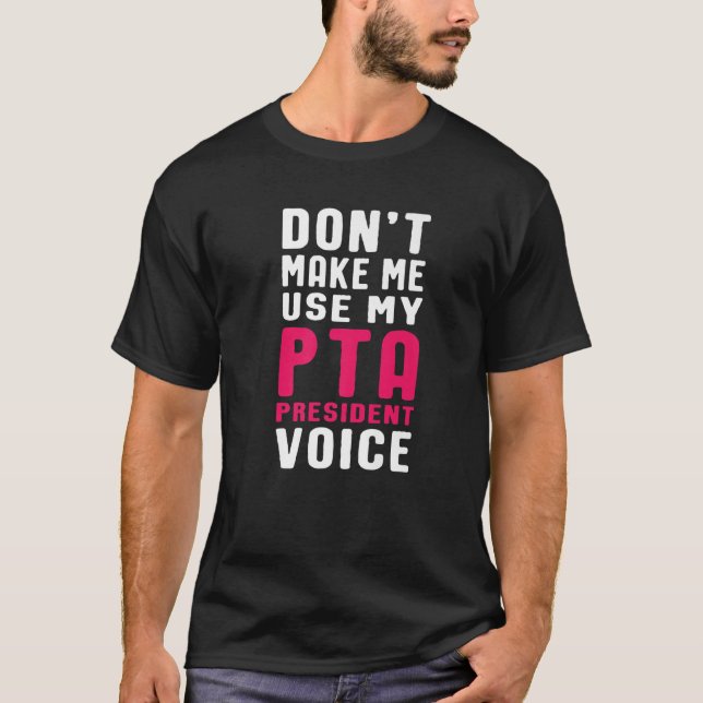 Funny PTA President Voice Quote For School Mothers T-Shirt (Front)
