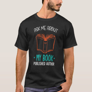 Funny Published Author Gift - Ask Me About My Book T-Shirt