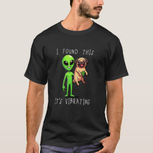 Funny Pug Alien I Found This It Vibrating 1 T-Shirt