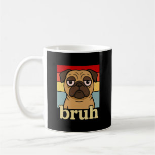 Funny Pug Bruh Silly Puppy Dog Lover Humour Coffee Mug