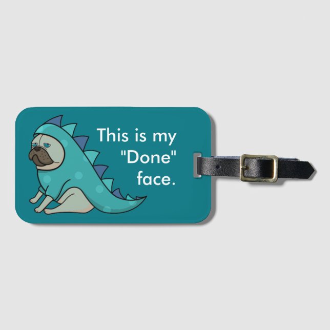 Funny Pug Dog Pugasaurus is "Done" Luggage Tag (Front Horizontal)