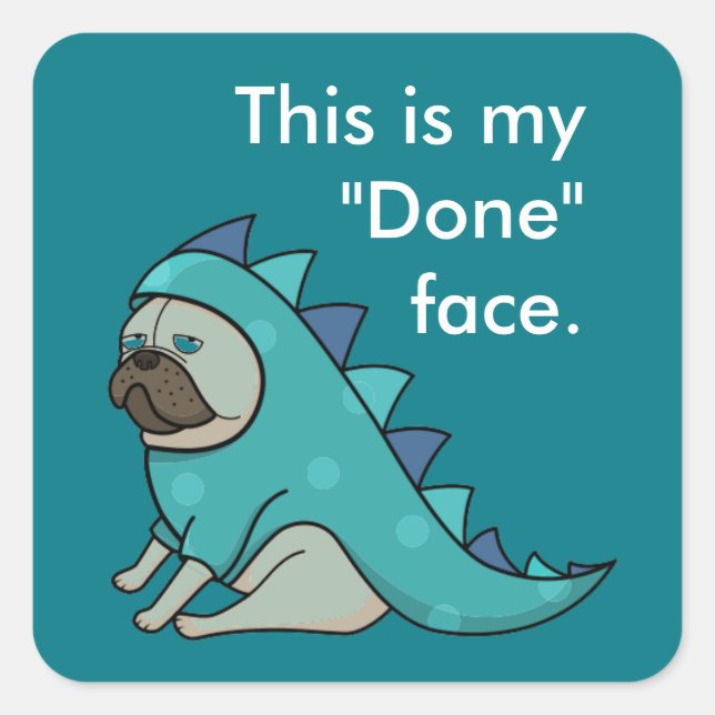 Funny Pug Dog Pugasaurus is "Done"  Square Sticker (Front)