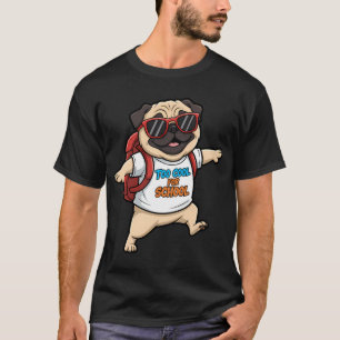 Funny Pug Dog Too Cool for School T-Shirt