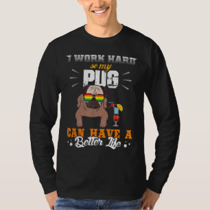 Funny Pug Lover Gift I Work Hard So My Pug T shirt