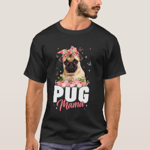 Funny Pug Mama Flowers Dog Mom Mommy Mama Mothers T-Shirt