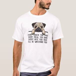 Funny Pug Mom Every Meal You Make I'll Be Watching T-Shirt