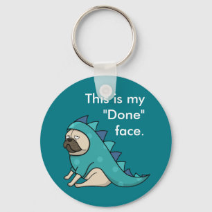 Funny Pug Pugasaurus is Done Keychain