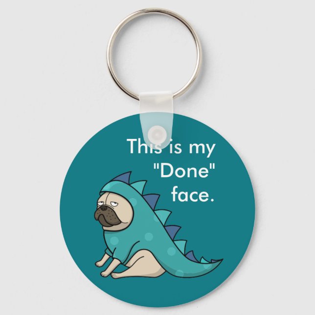 Funny Pug Pugasaurus is Done Keychain (Front)