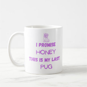 Funny Pug Quote: I Promise, Last Pug Coffee Mug