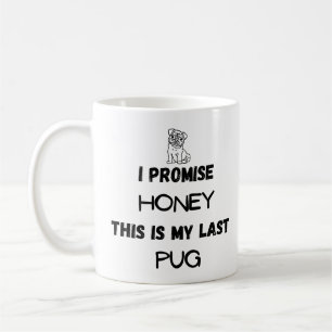 Funny Pug Quote: I Promise, Last Pug (One  Coffee Mug