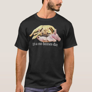 Funny Pug Sleeping Photo It's a No Bones Day  T-Shirt