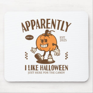 Funny Pumpkin Apparently, I Like Halloween  Mouse Pad