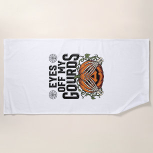 Funny Pumpkin Shirt Eyes Off My Gourds Halloween T Beach Towel