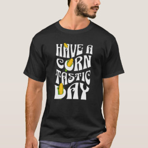 Funny Pun About Corn Have A Corntastic Day Groovy  T-Shirt