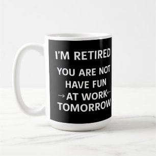 Funny Pun I'm Retired You're Not Have Fun At Work Coffee Mug