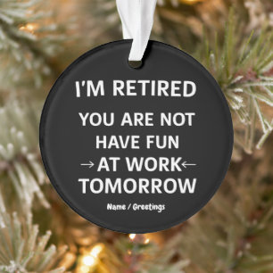 Funny Pun I'm Retired You're Not Have Fun At Work Ornament