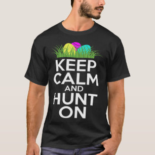 Funny Pun Keep Calm and Hunt On for the Easter Hol T-Shirt