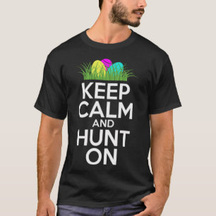 Funny Pun Keep Calm and Hunt On for the Easter Hol T-Shirt
