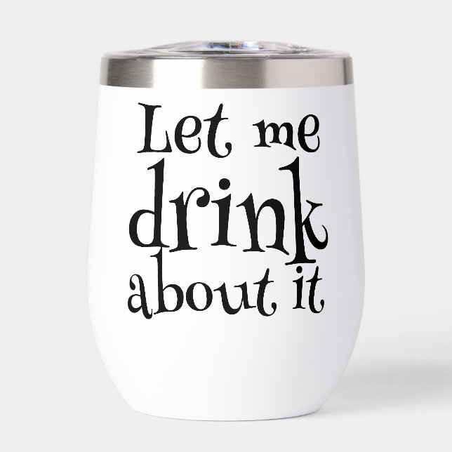 Funny Pun Let Me Drink About It  (Front)