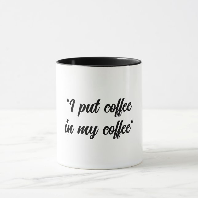 Funny Put coffee in my Coffee Mug (Center)