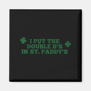 Funny Put The Double Ds in St Paddys Day Patricks Magnet
