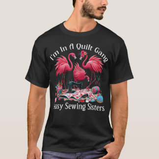 Funny Quilter I'M In A Quilting Gang Sassy Sewing  T-Shirt