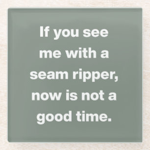 Funny Quilter Problems Quote in Sage Green Glass Coaster