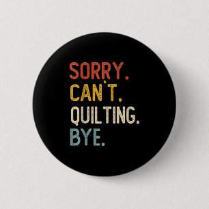 Funny Quilting For Women Sorry Can't Quilting Bye  2 Inch Round Button