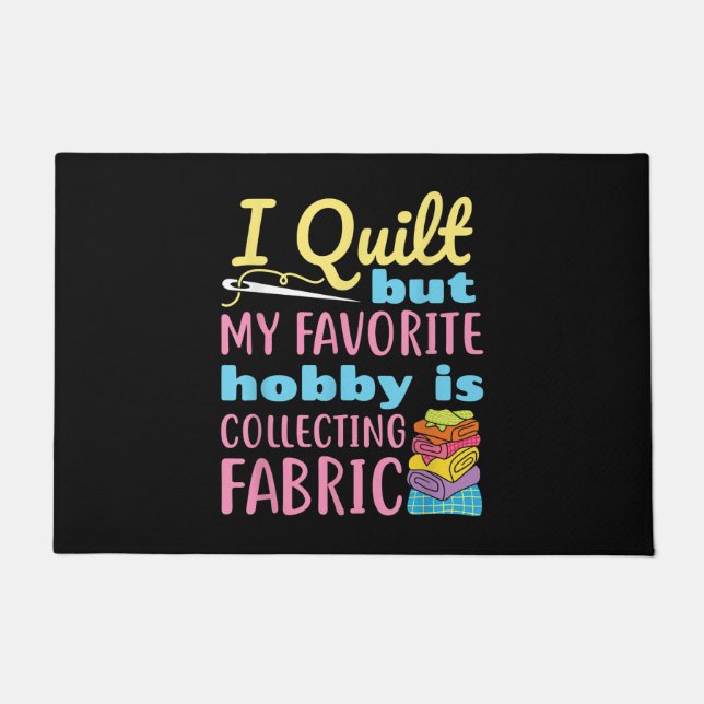 Funny Quilting I Quilt But My Hobby Is Collecting Doormat (Front)
